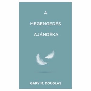 A MEGENGEDÉS AJÁNDÉKA (GIFT OF ALLOWANCE) - GARY M. DOUGLAS