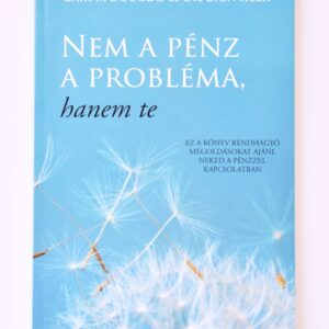 NEM A PÉNZ A PROBLÉMA HANEM TE (MONEY ISN'T THE PROBLEM YOU ARE) - GARY M. DOUGLAS , DR. DAIN HEER