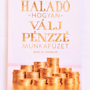 HALADÓ HOGYAN VÁLJ PÉNZZÉ MUNKAFÜZET (ADVANCED HOW TO BECOME MONEY WORKBOOK) - GARY M. DOUGLAS