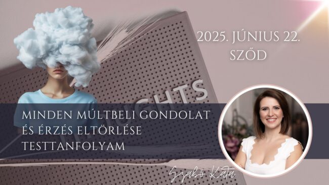 Minden múltbeli gondolat és érzés eltörlése testtanfolyam - Access Consciousness -Access Body process - 2025. Június 22, Sződ